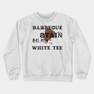 Barbecue stain on my white, bbq stain, grilling Crewneck Sweatshirt